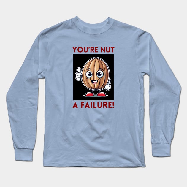 You're Nut A Failure | Nut Pun Long Sleeve T-Shirt by Allthingspunny